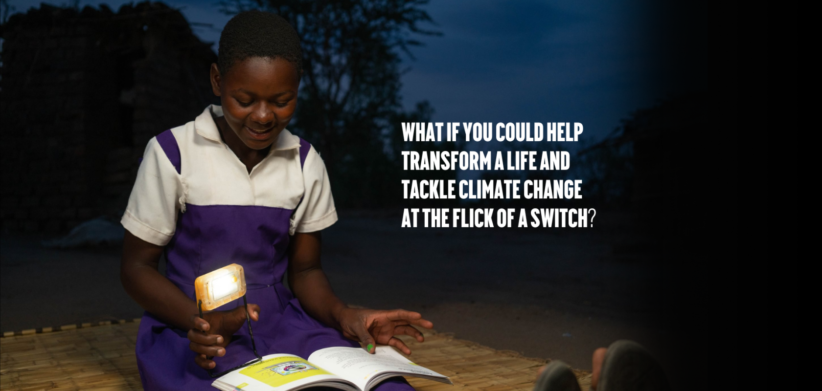 What if you could help transform a life and tackle climate change at the flick of a switch?